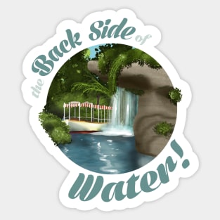 the BACK SIDE OF WATER! Sticker